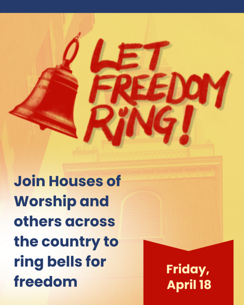 Let Freedom Ring! Join Houses of Worship and others across the country to Ring Bells for Freedom. Friday, April 18th 2025.