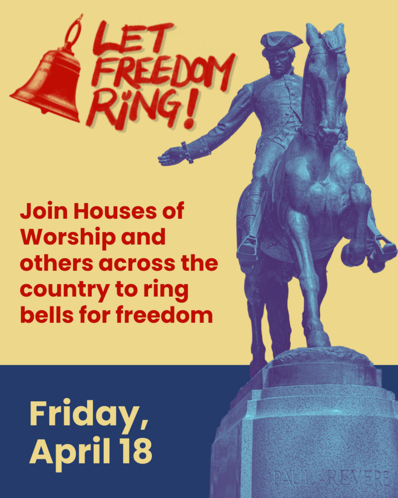 Let Freedom Ring! Join Houses of Worship and others across the country to Ring Bells for Freedom. Friday, April 18th 2025.